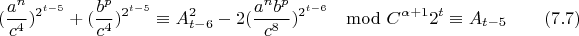 $$(\frac{a^n}{c^4})^{2^{t-5}}+(\frac{b^p}{c^4})^{2^{t-5}}\equiv A_{t-6}^2-2(\frac{a^nb^p}{c^{8}})^{2^{t-6}}\mod C^{\alpha+1}2^t \equiv A_{t-5} \eqno(7.7)$$