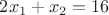 $2x_1+x_2=16$ $2x_1+x_2=16$