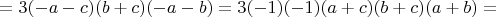 $=3(-a-c)(b+c)(-a-b)=3(-1)(-1)(a+c)(b+c)(a+b)=$