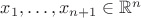 $x_1,\dots,x_{n+1}\in\mathbb{R}^n$