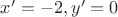 $x'=-2,y'=0$
