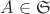$A \in \mathfrak S$