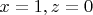 $ x=1, z=0