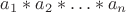$a_1*a_2*\ldots*a_n$