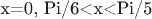 x=0, Pi/6<x<Pi/5