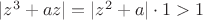 $|z^3+az|=|z^2+a|\cdot1>1$
