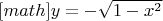 $[math]y=-\sqrt{1-x^2}$