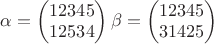 $\alpha=\begin{pmatrix}
 12345\\
 12534\\
\end{pmatrix}   \beta=\begin{pmatrix}
 12345\\
 31425\\
\end{pmatrix}$