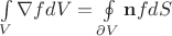 $\int\limits_V {\nabla fdV = \oint\limits_{\partial V} {{\mathbf{n}}fdS} }$