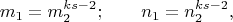 $$m_1=m_2^{ks-2}; \qquad n_1=n_2^{ks-2 },$$