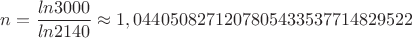 $n = \displaystyle\frac{ln3000}{ln2140} \approx 1,0440508271207805433537714829522$