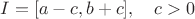 $I=[a-c,b+c],\quad c>0$