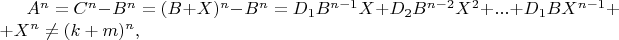 $A^n = C^n - B^n  
= (B + X)^n - B^n  = D_1B^{n-1}X + D_2B^{n-2}X^2 +...+D_1BX^{n-1} +
+ X^n  \ne (k + m)^n,$
