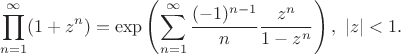 $$\prod_{n=1}^{\infty}(1+z^n)=\exp\left( \sum_{n=1}^{\infty} \frac{(-1)^{n-1}}{n} \frac{z^n}{1-z^n} \right), \ |z| < 1.$$