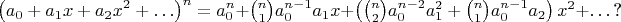 $$\left(a_0 + a_1x + a_2x^2 + \ldots\right)^n = a_0^n + \textstyle{\binom n1} a_0^{n-1}a_1x + \left(\textstyle{\binom n2} a_0^{n-2}a_1^2 + \textstyle{\binom n1} a_0^{n-1}a_2\right)x^2 + \ldots \text{?}$$
