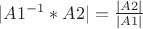 $|A1^{-1}*A2|=\frac{|A2|}{|A1|}$