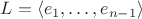 $L=\langle e_1,\ldots,e_{n-1}\rangle$ $L=\langle e_1,\ldots,e_{n-1}\rangle$