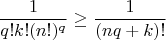 $$
\frac{1}{q!k!(n!)^q}\ge\frac{1}{(nq+k)!}
$$