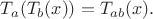 $ T_{a}(T_{b}(x))=T_{ab}(x).$