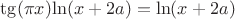 $\tg(\pi x)$$\ln(x+2a)=\ln(x+2a)$