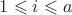 $1 \leqslant i \leqslant a$