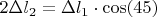 $2\Delta l_2=\Delta l_1\cdot \cos(45)$