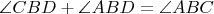 $\angle CBD + \angle ABD = \angle ABC$