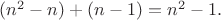$(n^2-n)+(n-1)=n^2-1.$