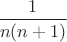 $\dfrac {1}{n(n+1)}$
