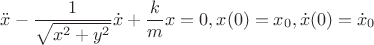 $$\ddot x-\frac{1}{\sqrt{x^2+y^2}}\dot x+\frac kmx=0, x(0)=x_0, \dot x(0)=\dot x_0$$