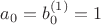 $a_0 = b_0^{(1)} = 1$