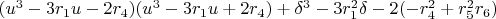 $(u^3-3r_1u-2r_4)(u^3-3r_1u+2r_4)+\delta^3-3r_1^2\delta-2(-r_4^2+r_5^2r_6)$