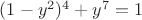 $(1-y^2)^4+y^7=1$