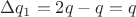 $\Delta q_{1} =2q - q = q$