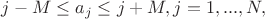 $j-M \leq a_j \leq j+M, j=1,...,N,$