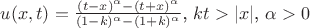 $ u(x,t) = \frac{(t-x)^{\alpha} - (t+x)^{\alpha}}{(1-k)^{\alpha} - (1+k)^{\alpha}} \), \( kt > |x| \), \( \alpha >0 $