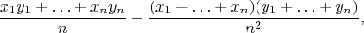 $$\dfrac{x_1y_1+\ldots+x_ny_n}n-\dfrac{(x_1+\ldots+x_n)(y_1+\ldots+y_n)}{n^2},$$