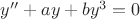 $y'' +a y + b y^3 = 0$