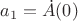 $a_1 = \dot A(0)$
