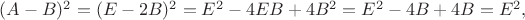 $(A-B)^2=(E-2B)^2=E^2-4EB+4B^2=E^2-4B+4B=E^2,$