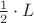 $ \frac{1}{2} \cdot L $