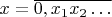 $x=\overline{0,x_{1}x_{2}\ldots}$
