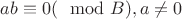 $ab \equiv 0(\mod B), a\neq 0$ $ab \equiv 0(\mod B), a\neq 0$