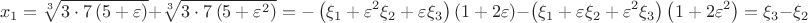 $$\[
x_1  =   \sqrt[3]{{3 \cdot 7\left( {5 + \varepsilon } \right)}} +\sqrt[3]{{3 \cdot 7\left( {5 + \varepsilon ^2 } \right)}} =  - \left( {\xi _1  + \varepsilon ^2 \xi _2  + \varepsilon \xi _3 } \right)\left( {1 + 2\varepsilon } \right) - \left( {\xi _1  + \varepsilon \xi _2  + \varepsilon ^2 \xi _3 } \right)\left( {1 + 2\varepsilon ^2 } \right) = \xi _3  - \xi _2 
\]$