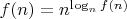 $f(n) = n^{\log_n f(n)}$