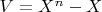 $ V=X^n-X$