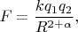 $F=\dfrac{kq_1 q_2}{R^{2+\alpha}},$