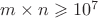 $m \times  n \geqslant 10^7$