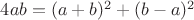 $4ab = (a+b)^2 + (b-a)^2$