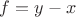 $f=y-x$